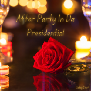 Afterparty In Da Presidential - (EP) By: Daddy Chief (Download)
