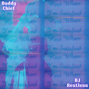 Rest When I'm Satisfied - (LP) By: Daddy Chief & DJ Restless (Download)